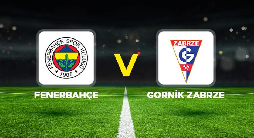 Fenerbahçe – Górnik Zabrze maçı ne vakit, saat kaçta, hangi kanalda? Fenerbahçe Şampiyonlar Ligi maçı canlı izle
