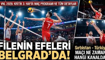 FİLENİN EFELERİ MAÇ PROGRAMI 2026 VNL 3. MİLLETLER LİGİ HAFTA || Sırbistan – Türkiye voleybol maçı ne vakit, saat kaçta hangi kanalda?