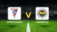Gornik Zabrze – Fenerbahçe maçı ne vakit, saat kaçta, hangi kanalda? Fenerbahçe, Şampiyonlar Ligi’nde çeşit virajında!