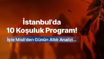İstanbul’da 10 koşuluk program! İşte Misli’den günün altılı analizi…