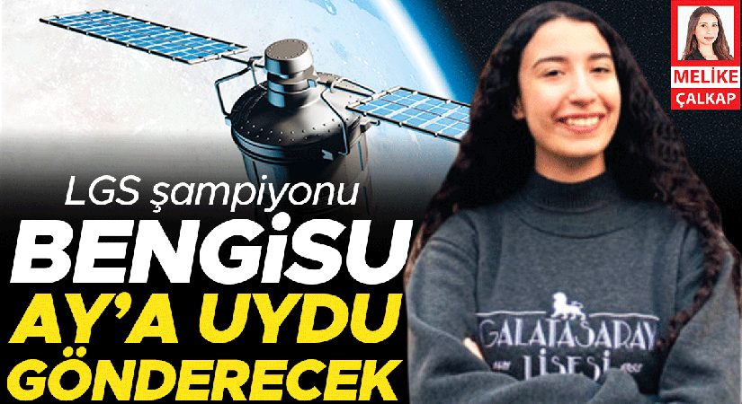 LGS şampiyonu Bengisu Ay’a uydu gönderecek