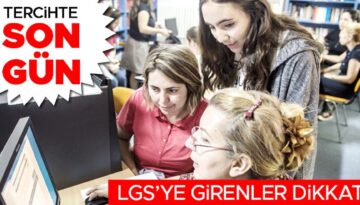 LGS’ye girenler dikkat… Tercihte son gün