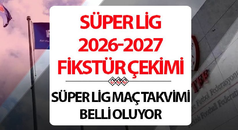 Süper Lig fikstür çekimi saat kaçta yapılacak? 2026-2027 Süper Lig fikstür çekimi öncesi TFF’den teknik kısıtlama açıklaması