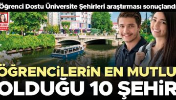 Üniversitelilerin en çok sevdiği kentler… 81 ilde 65 bin öğrenciye soruldu