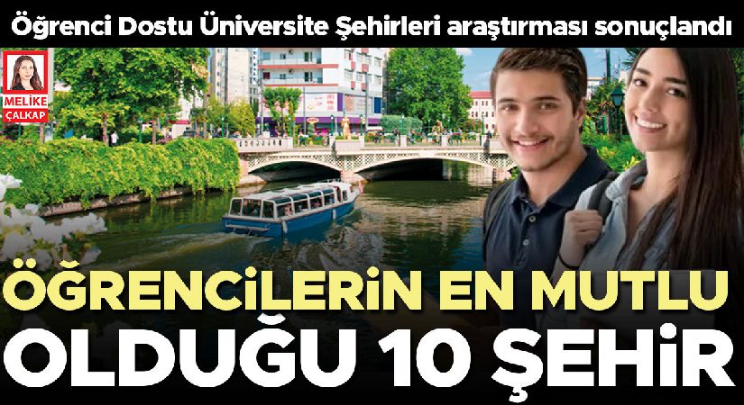 Üniversitelilerin en çok sevdiği kentler… 81 ilde 65 bin öğrenciye soruldu