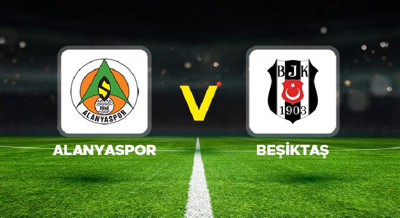 Alanyaspor – Beşiktaş maçı ne vakit, saat kaçta, hangi kanalda? Alanyaspor – Beşiktaş gayreti olası 11’ler…
