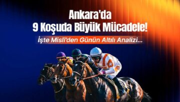 Ankara’da 9 koşuda büyük mücadele! İşte Misli’den günün altılı tahlili…