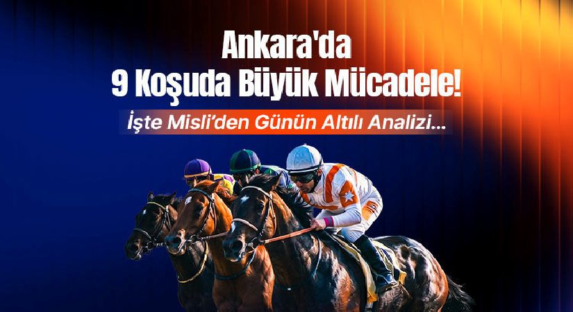 Ankara’da 9 koşuda büyük mücadele! İşte Misli’den günün altılı tahlili