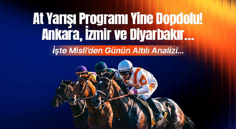 At yarışı programı yeniden dopdolu! Ankara, İzmir ve Diyarbakır… İşte Misli’den günün altılı analizi…