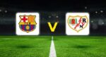 Barcelona – Rayo Vallecano maçı ne vakit, saat kaçta, hangi kanalda?