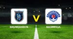 Başakşehir FK Kasımpaşa maçı ne vakit saat kaçta hangi kanalda?
