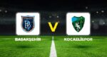 Başakşehir – Kocaelispor maçı ne vakit, hangi kanalda, saat kaçta?