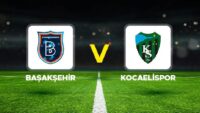 Başakşehir – Kocaelispor maçı ne vakit, hangi kanalda, saat kaçta?