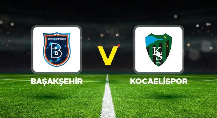 Başakşehir – Kocaelispor maçı ne vakit, hangi kanalda, saat kaçta?