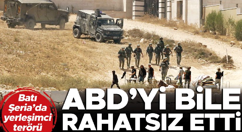 Batı Şeria’da yerleşimci terörü ABD’yi bile rahatsız etti