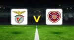 Benfica – Hearts maçı ne vakit, saat kaçta, hangi kanalda?