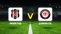 Canlı Anlatım: Beşiktaş Çorum FK (Süper Lig maçı)