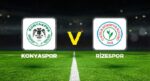 Canlı anlatım: Konyaspor – Çaykur Rizespor (Süper Lig)
