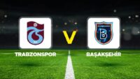 Canlı Anlatım: Trabzonspor Başakşehir (Süper Lig maçı)