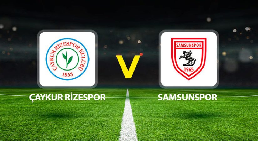 Çaykur Rizespor Samsunspor maçı ne vakit saat kaçta hangi kanalda?