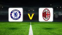 Chelsea – Milan hazırlık maçı ne vakit, saat kaçta, hangi kanalda?