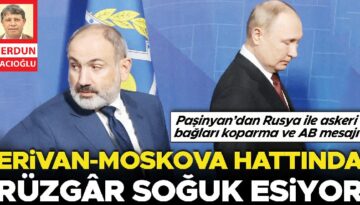 Erivan-Moskova sınırında rüzgâr soğuk esiyor