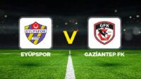 Eyüpspor – Gaziantep FK maçı ne vakit, saat kaçta, hangi kanalda?