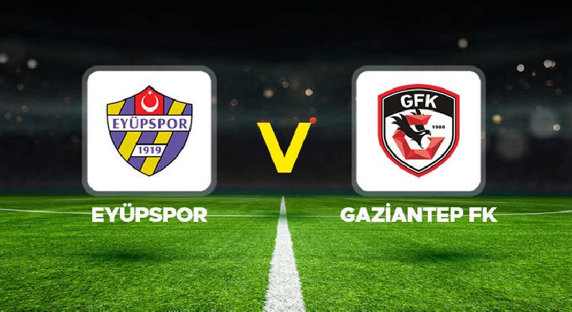 Eyüpspor – Gaziantep FK maçı ne vakit, saat kaçta, hangi kanalda?