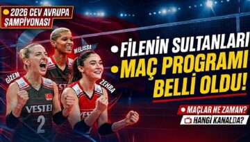 Filenin Sultanları Maçı Ne Vakit, Saat Kaçta, Hangi Kanalda? 2026 CEV Avrupa Voleybol Şampiyonası Maç Programı ve Yayın Kanalı