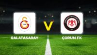 Galatasaray – Çorum FK maçı ne vakit, hangi kanalda, saat kaçta? Trendyol Süper Lig 2026 – 2027 dönemi Galatasaray Çorum maçı ile açılıyor!