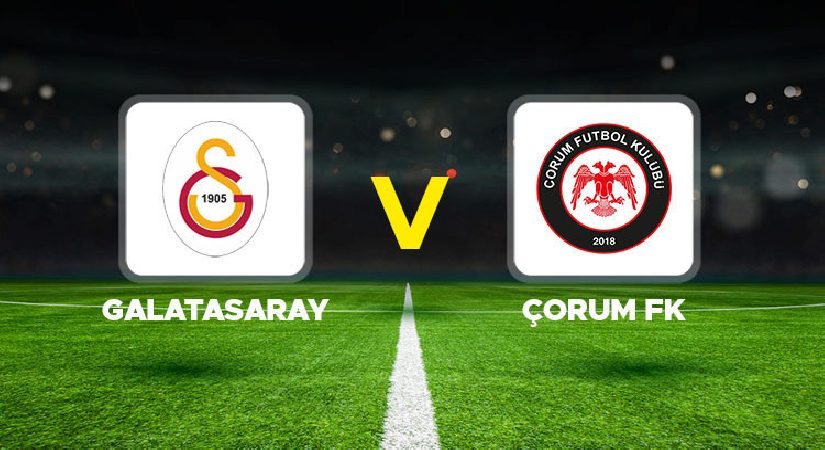 Galatasaray – Çorum FK maçı ne vakit, hangi kanalda, saat kaçta? Trendyol Süper Lig 2026 – 2027 dönemi Galatasaray Çorum maçı ile açılıyor!