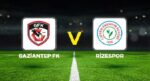 Gaziantep FK – Rizespor maçı ne vakit, saat kaçta, hangi kanalda?