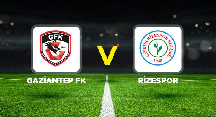 Gaziantep FK – Rizespor maçı ne vakit, saat kaçta, hangi kanalda?