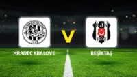 Hradec Kralove Beşiktaş maçı ne vakit saat kaçta hangi kanalda? Olası 11’ler belirli oldu