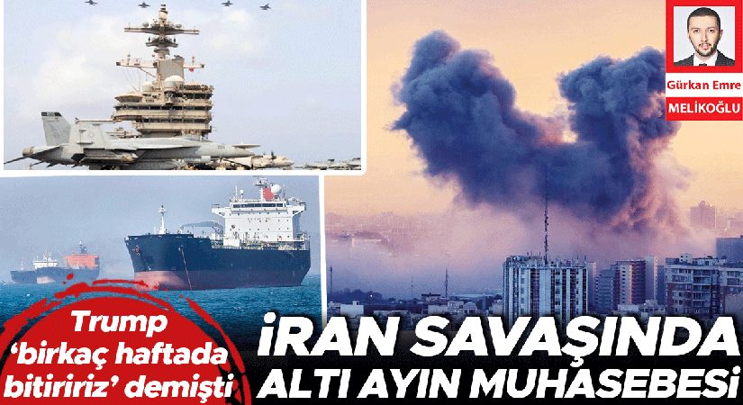 İran savaşında altı ayın muhasebesi.. Trump ‘birkaç haftada bitiririz’ demişti