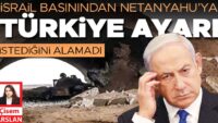İsrail basınından Netanyahu’ya Türkiye ayarı