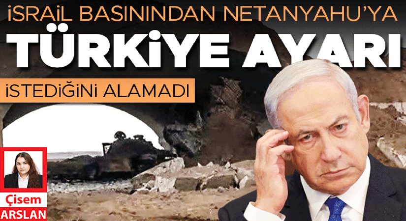 İsrail basınından Netanyahu’ya Türkiye ayarı
