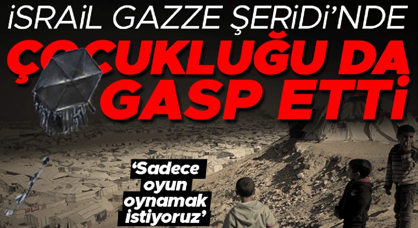 İsrail Gazze Seridi’nde çocukluğu da gasp etti… ‘Sadece oyun oynamak istiyoruz’