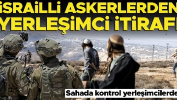 İsrailli askerler itiraf etti: Alanda denetim yerleşimcilerde