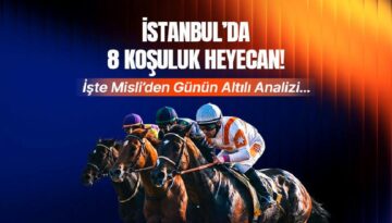 İstanbul’da 8 koşuluk heyecan! İşte Misli’den günün altılı tahlili