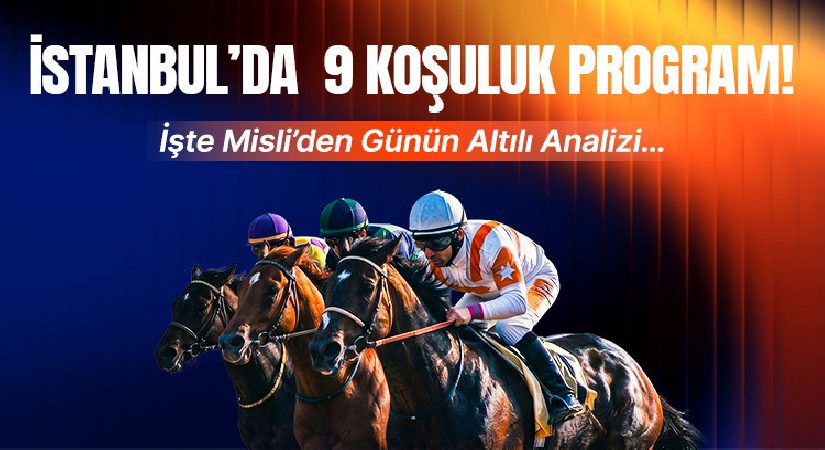 İstanbul’da 9 koşuluk program! İşte Misli’den günün altılı tahlili…