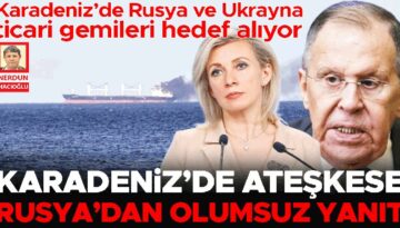 Karadeniz’de ateşkese Rusya’dan olumsuz karşılık