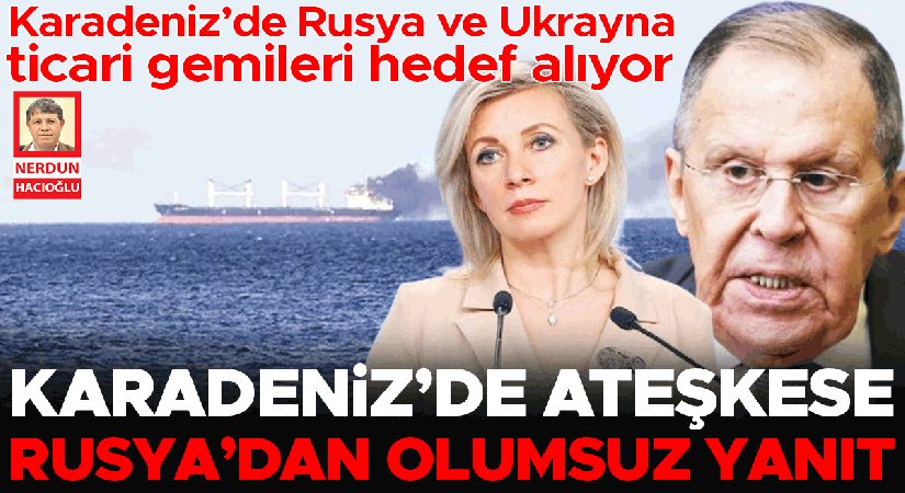 Karadeniz’de ateşkese Rusya’dan olumsuz karşılık