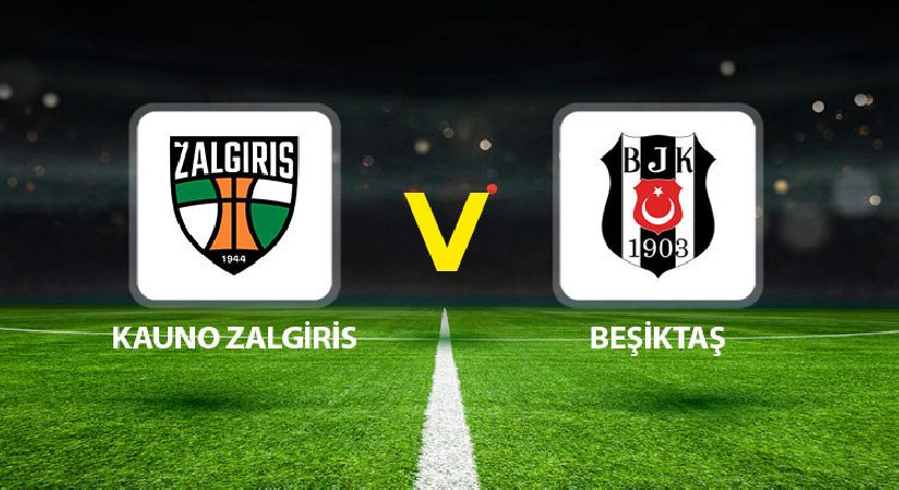Kauno Zalgiris Beşiktaş maçı ne vakit saat kaçta hangi kanalda?