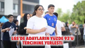 LGS’de adayların yüzde 93’ü tercihine yerleşti