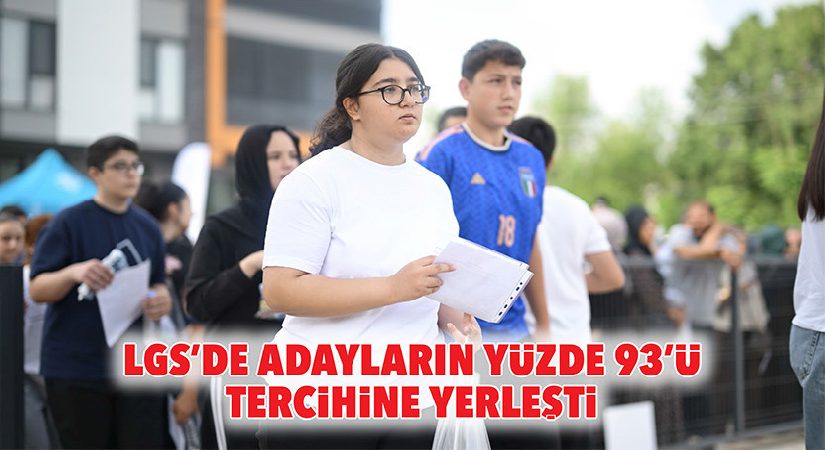 LGS’de adayların yüzde 93’ü tercihine yerleşti