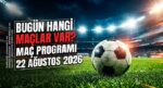MAÇ PROGRAMI 22 AĞUSTOS 2026 || Bugün hangi maçlar var, saat kaçta, hangi kanalda? (Trendyol Süper Lig, Premier Lig, La Liga)