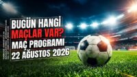 MAÇ PROGRAMI 22 AĞUSTOS 2026 || Bugün hangi maçlar var, saat kaçta, hangi kanalda? (Trendyol Süper Lig, Premier Lig, La Liga)
