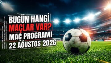MAÇ PROGRAMI 22 AĞUSTOS 2026 || Bugün hangi maçlar var, saat kaçta, hangi kanalda? (Trendyol Süper Lig, Premier Lig, La Liga)