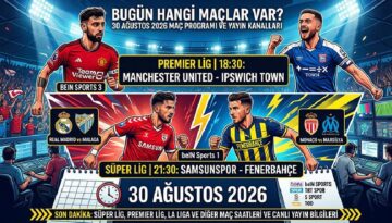 MAÇ PROGRAMI 30 AĞUSTOS 2026 || Bugün hangi maçlar var? Trendyol Süper Lig, Premier Lig ve La Liga maç takvimi